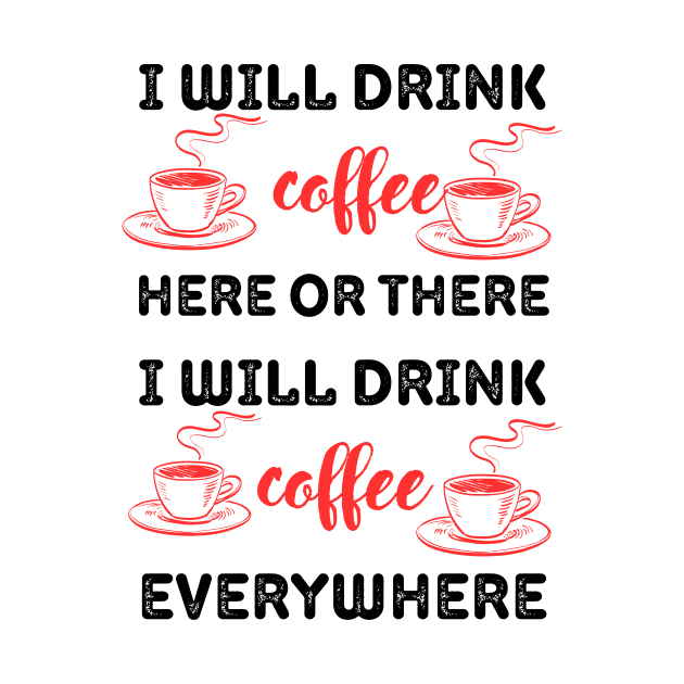 i will drink coffee here or there by Vitarisa Tees