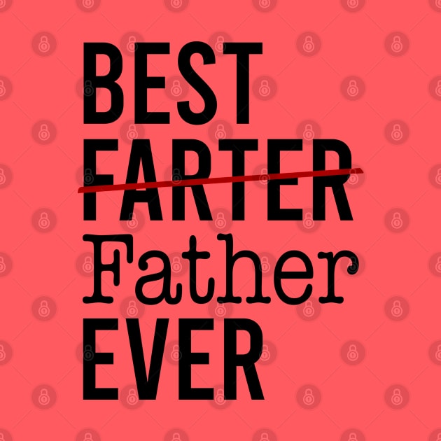 Best Farter Ever I Mean Father by KA Creative Design