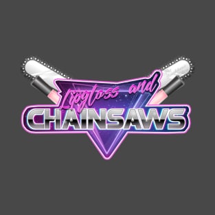 Lipgloss and Chainsaws T-Shirt