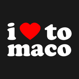 I Love To Maco | Trini Culture | I Love Trinidad And Tobago | Trinidad Slang T-Shirt