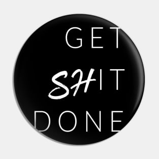 Get ShIT Done Pin