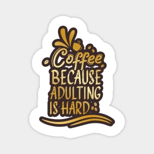 Coffee because Adulting is hard Magnet