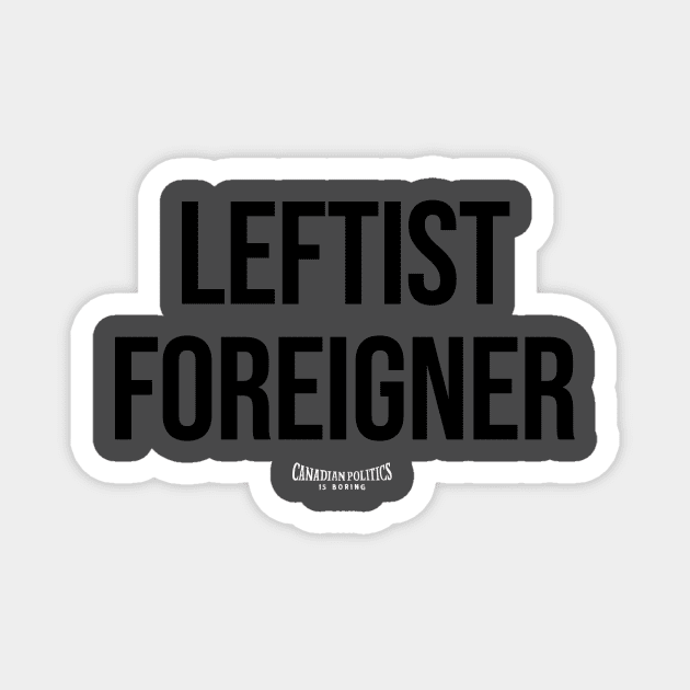 Leftist Foreigner Magnet by Canada Is Boring Podcast