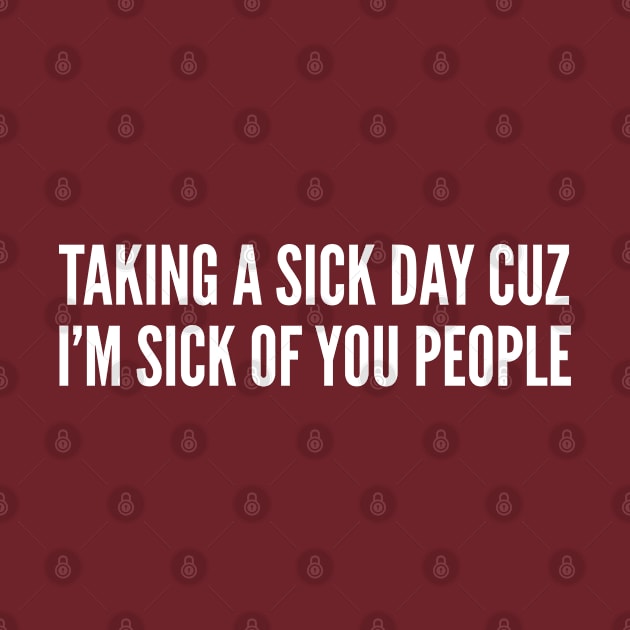 Antisocial Humor - Taking A Sick Day - Funny Introvert Joke by sillyslogans