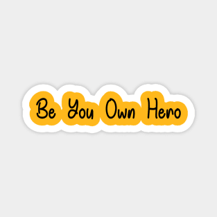 Be you own hero Magnet