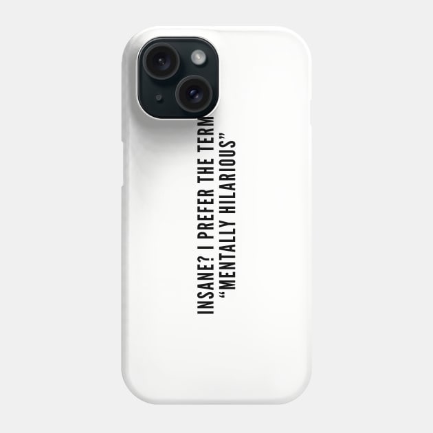 Crazy Cute - Mentally Hilarious - Funny Slogan Joke Statement Humor Quotes Phone Case by sillyslogans