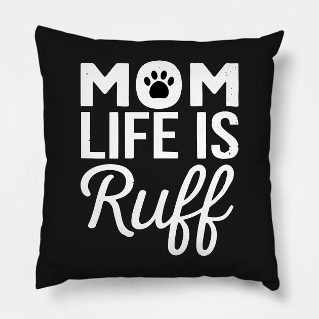 Mom life is ruff Pillow by TEEPHILIC