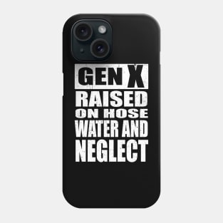 GEN X Raised on Hose Water and Neglect Phone Case