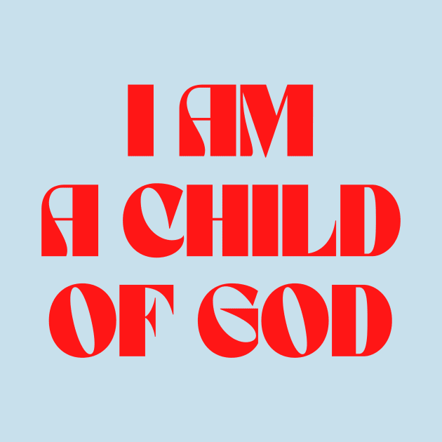 I Am A Child Of God by Prayingwarrior