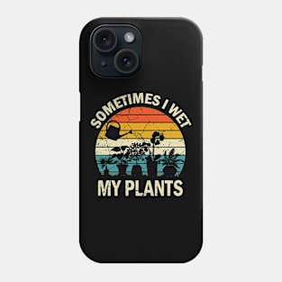 Sometimes I Wet My Plant, Plant Lover Phone Case