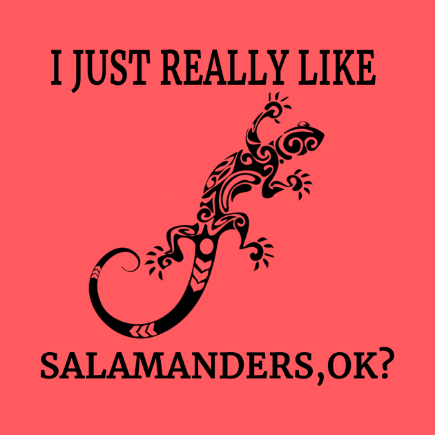 I Just Really Like Salamanders, OK? Amphibian Lizard Fan by klimentina