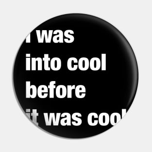 I was into cool before it was cool Pin