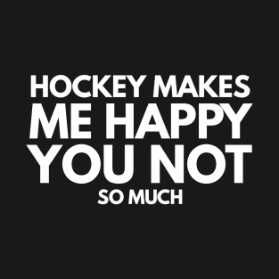 Hockey makes me happy T-Shirt