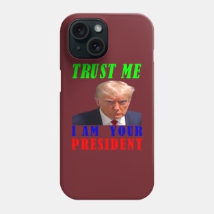 I AM YOUR PRESIDENT---TRUST ME-- 2024 Phone Case