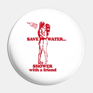 Save Water Shower With A Friend Pin