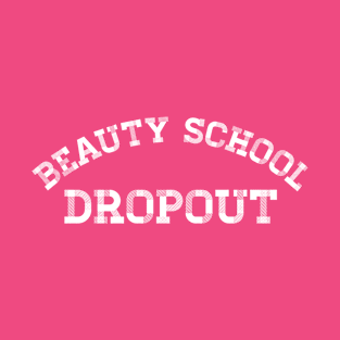 Beauty School Dropout T-Shirt