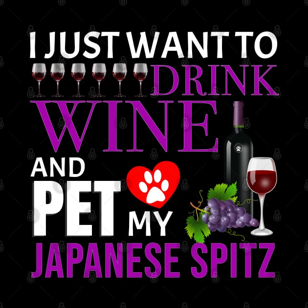 I Just Want To Drink Wine And Pet My Japanese Spitz - Gift For Japanese Spitz Owner Dog Breed,Dog Lover, Lover by HarrietsDogGifts