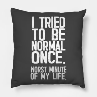 I Tried To Be Normal Once - Funny Sarcasm Design Pillow