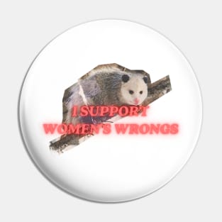 I support womens wrongs Pin