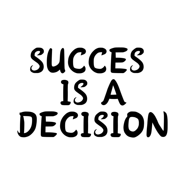 SUCCES  IS A DECISION by Corazzon