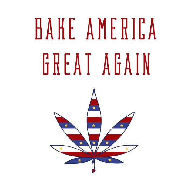 Bake America Great Again Marijuana by HomeGiftShop