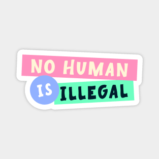 No Human Is Illegal - Immigration Magnet