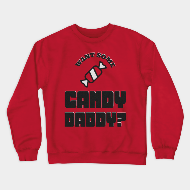 Want Some Candy? - Daddy - Sudadera | TeePublic MX