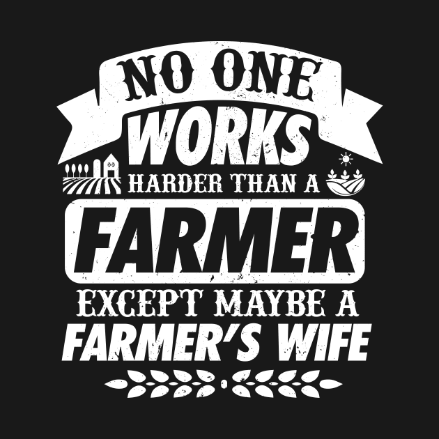 No One Works Harder Than A Farmer Expect His Wife by biNutz