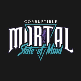 Corruptible Mortal State of Mind T-Shirt