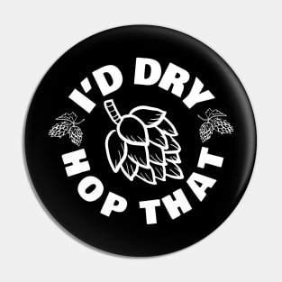 Id Dry Hop That TShirt Beer Brewery Tee Hops Lover Pin