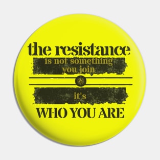 THE RESISTANCE IS NOT SOMETHING YOU JOIN IT'S WHO YOU ARE Pin