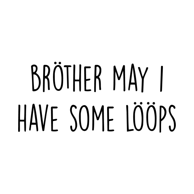 Brother May I Have Some Loops by FlashmanBiscuit