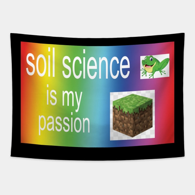 soil science!!! is my passion Tapestry by orlumbustheseller