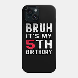 Bruh Its My 5Th Birthday 5 Year Old Birthday Phone Case