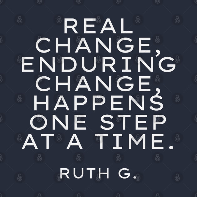 Real change, enduring change, happens one step at a time RBG by Zen Cosmos Official