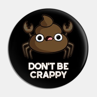 Don't Be Crappy Cute Crab Poop Pun Pin