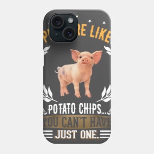 Pigs Are Like Potato Chips. Phone Case