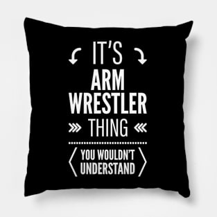 Its Arm Wrestler Thing You Wouldnt Understand Pillow