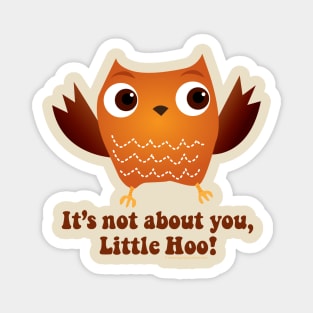 It's Not About You Little Hoo Magnet