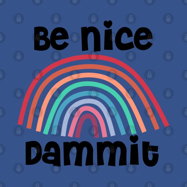 Be Nice Dammit Funny Saying with Rainbow by Timeforplay