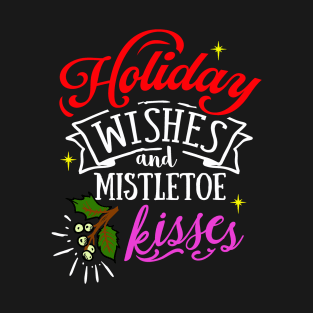 Holiday Wishes & Mistletoe Kisses T-Shirt