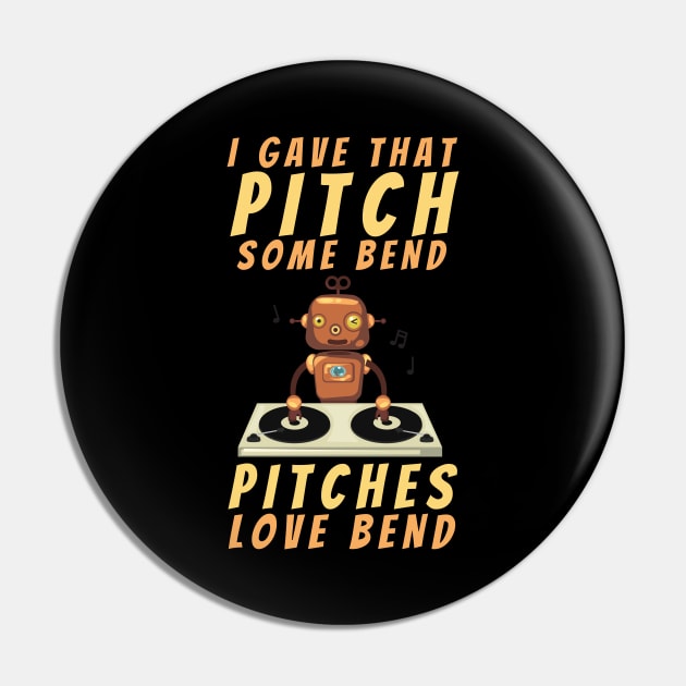 I gave that pitch some bend, pitches love bend funny text and robot on turntable designs for DJs and Music lovers Pin by BlueLightDesign