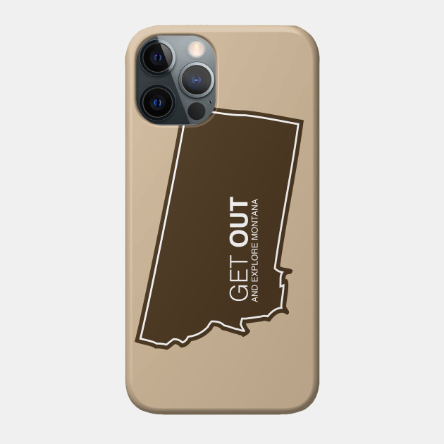 Get Out...and Explore Montana | Funny Tourism Hiking - Montana - Phone Case