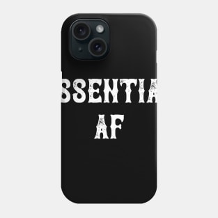 Essential AF - Essential Employee - Essential Mother Fucker Phone Case