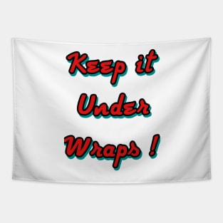 Keep it under wraps ! Tapestry