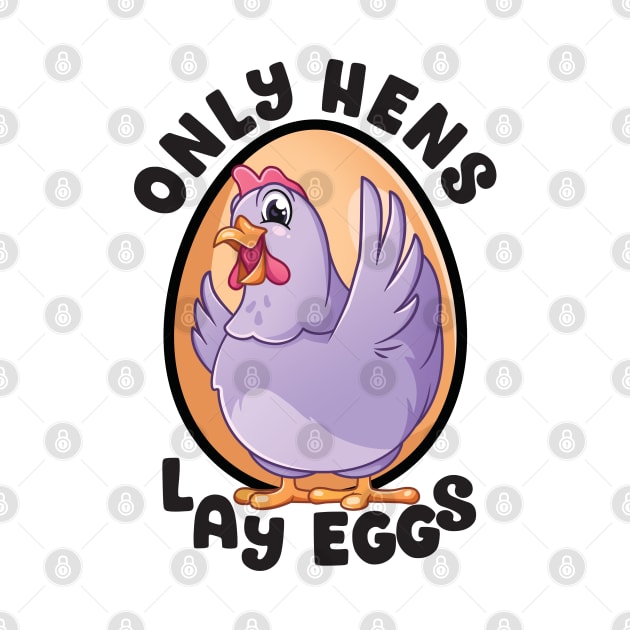 Only Hens Lay Eggs Funny Chicken with Egg by designsmostfowl