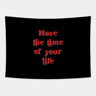 have the time of your life Tapestry