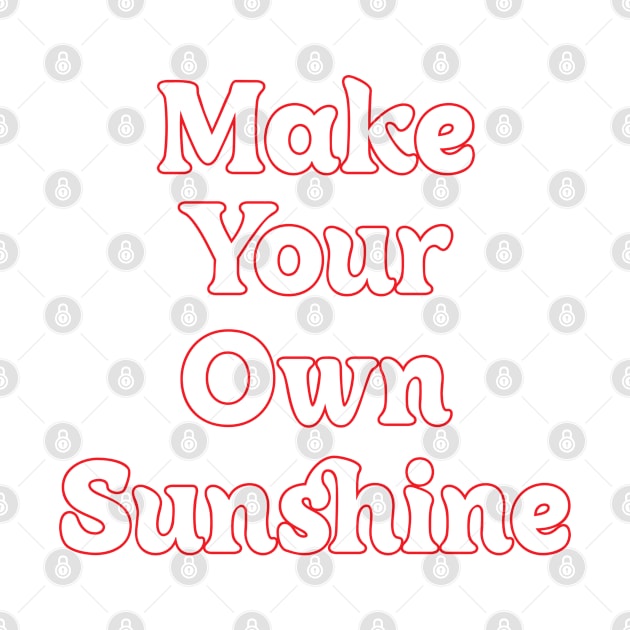 MAKE YOUR OWN SUNSHINE // MOTIVATION QUOTES by OlkiaArt