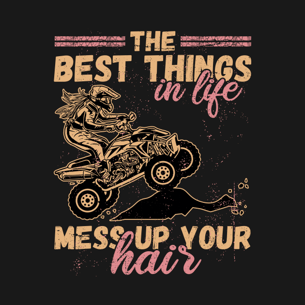 Best Things In Life Mess Up Hair ATV Quad Biker by Fabvity