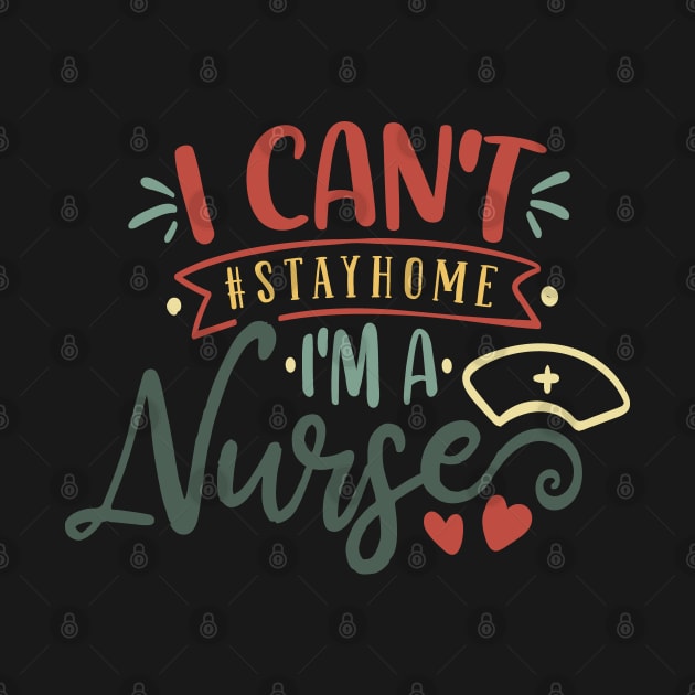 Funny Retro Nurse I Can't Stay Home I am A Nurse by Jas-Kei Designs